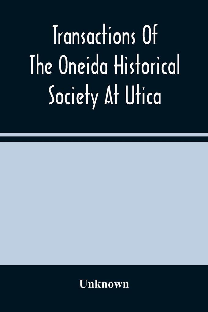 Transactions Of The Oneida Historical Society At Utica
