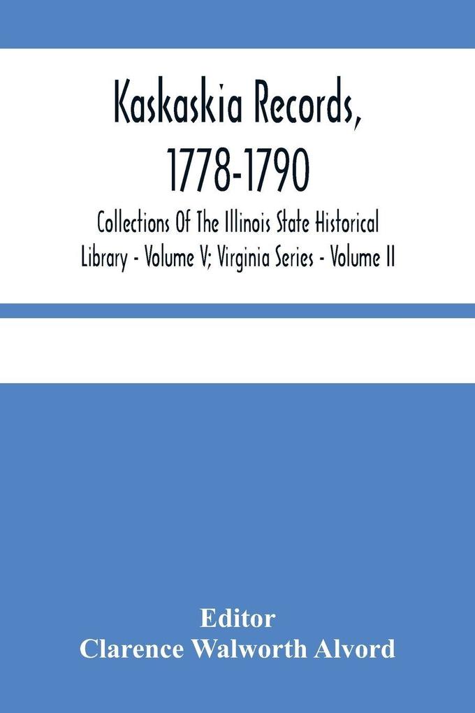 Kaskaskia Records 1778-1790; Collections Of The Illinois State Historical Library - Volume V; Virginia Series - Volume II