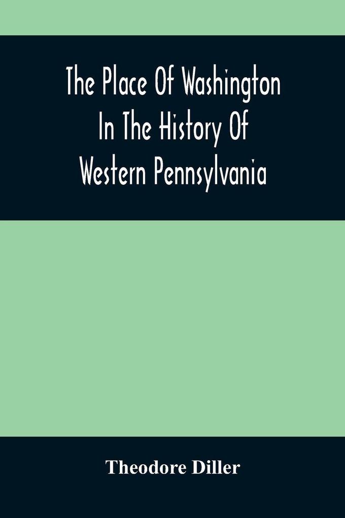 The Place Of Washington In The History Of Western Pennsylvania