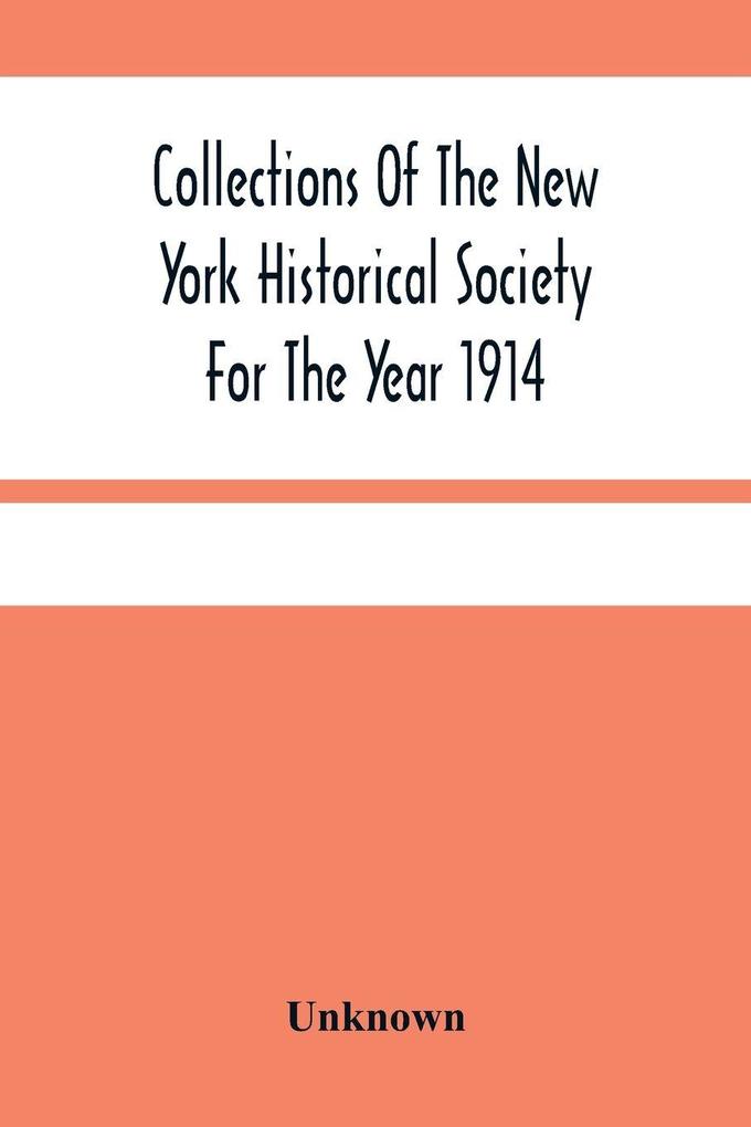 Collections Of The New York Historical Society For The Year 1914; Muster And Pay Rolls Of The War Of The Revolution 1775-1783
