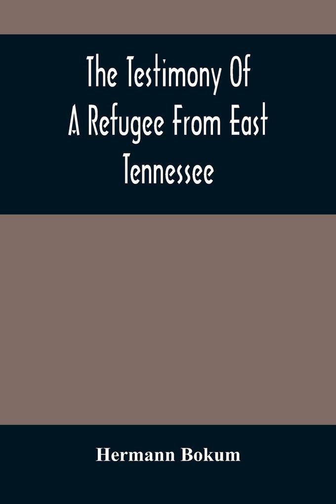 The Testimony Of A Refugee From East Tennessee