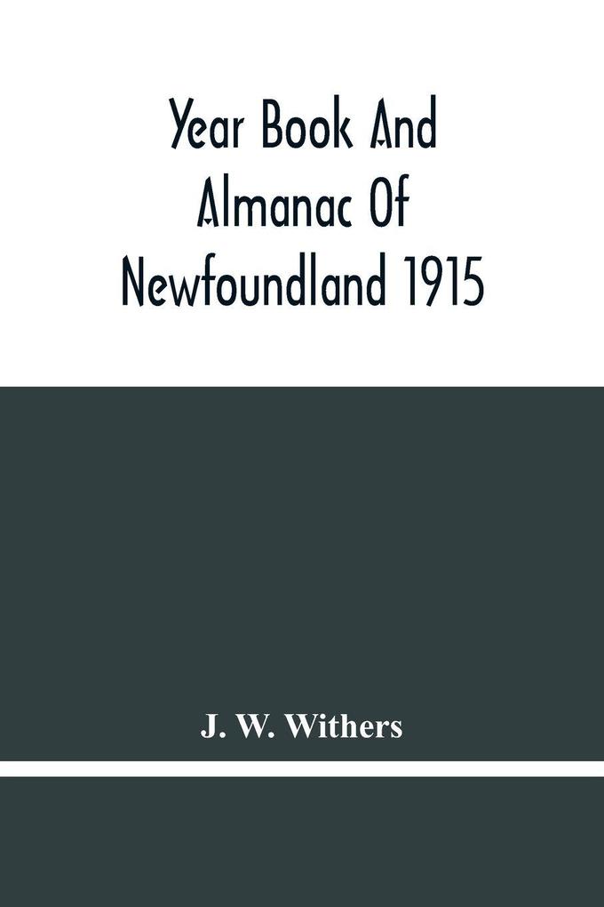 Year Book And Almanac Of Newfoundland 1915; Containing A Calendar And Nautical Intelligence For The Year