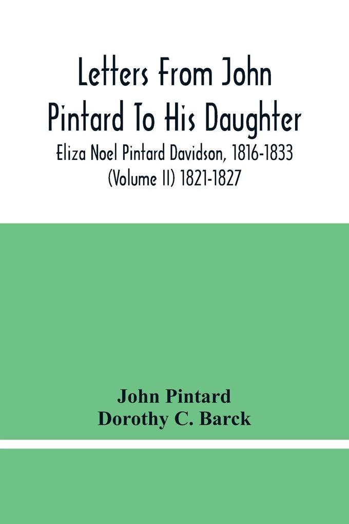 Letters From John Pintard To His Daughter Eliza Noel Pintard Davidson 1816-1833 (Volume Ii) 1821-1827