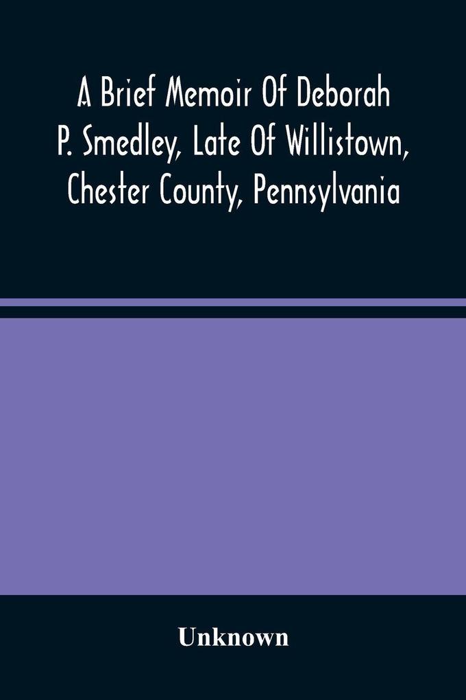 A Brief Memoir Of Deborah P. Smedley Late Of Willistown Chester County Pennsylvania