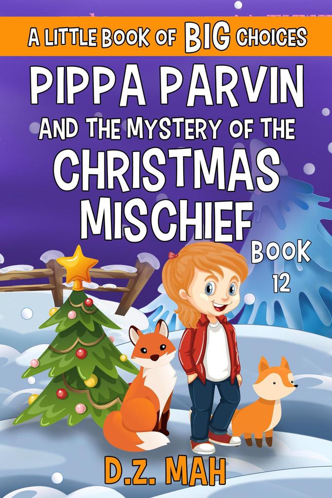 Pippa Parvin and the Mystery of the Christmas Mischief: A Little Book of BIG Choices (Pippa the Werefox #12)