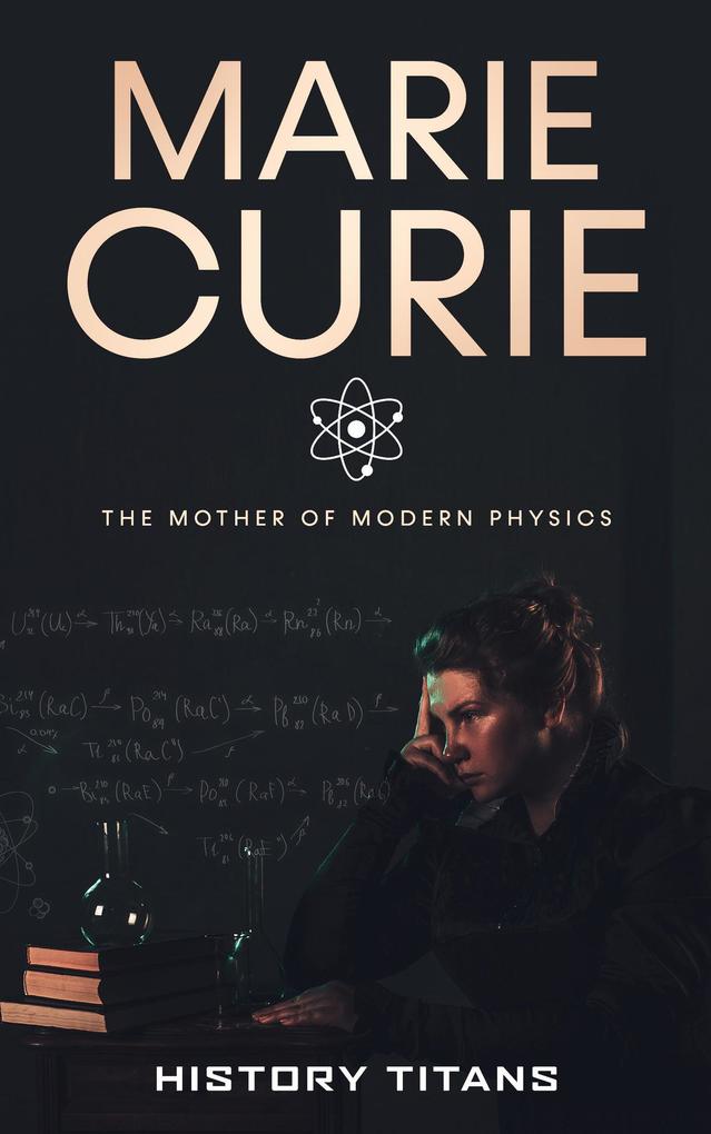 Marie Curie: The Mother of Modern Physics