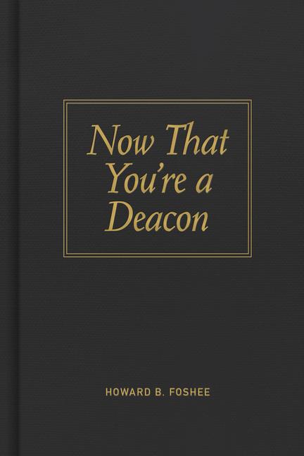 Now That You‘re a Deacon