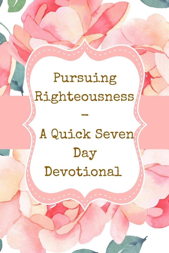 Pursuing Righteousness - A Quick Seven Day Devotional - Watercolor Pastel Pink White Green - Modern Trendy Cover 