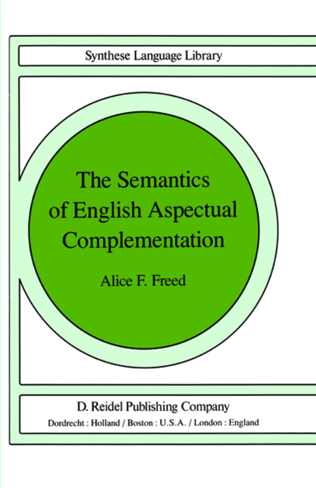 The Semantics of English Aspectual Complementation (Studies in Linguistics and Philosophy, 8, Band 8)