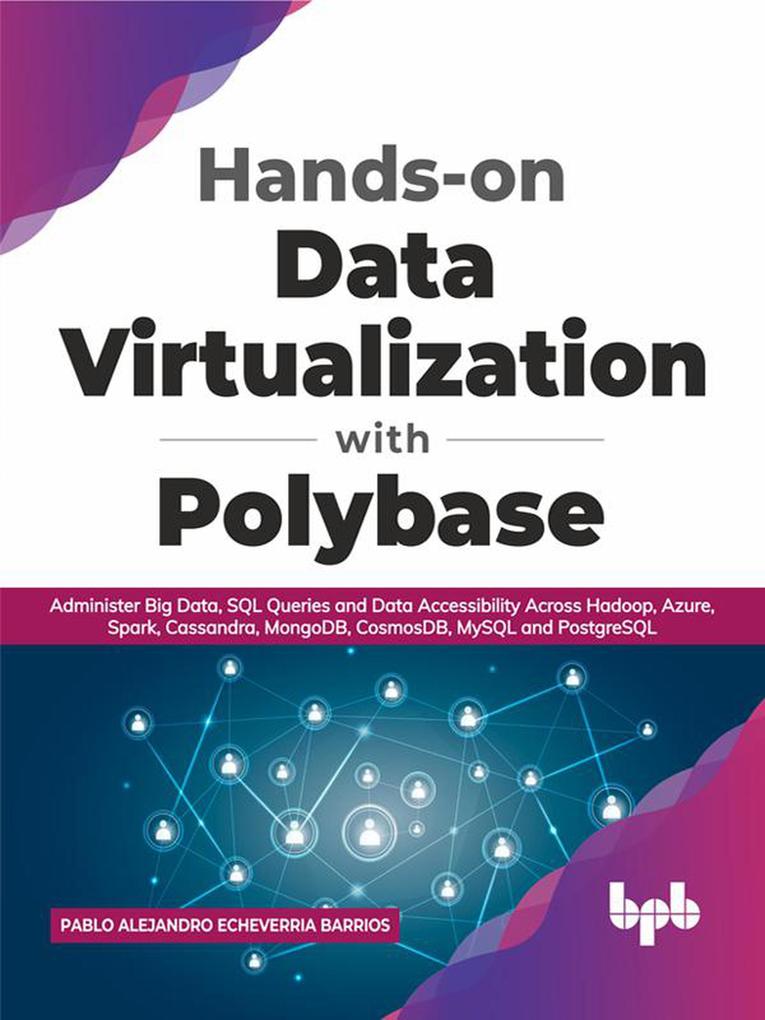 Hands-on Data Virtualization with Polybase: Administer Big Data SQL Queries and Data Accessibility Across Hadoop Azure Spark Cassandra MongoDB CosmosDB MySQL and PostgreSQL (English Edition)