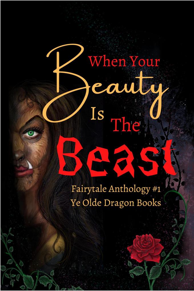 When Your Beauty Is The Beast (Fairy Tale Anthology #1)