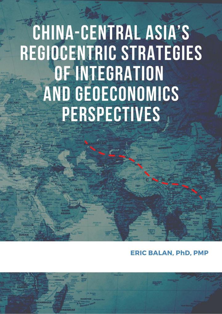 China-Central Asia‘s Regiocentric Strategies of Integration and Geoeconomics Perspectives