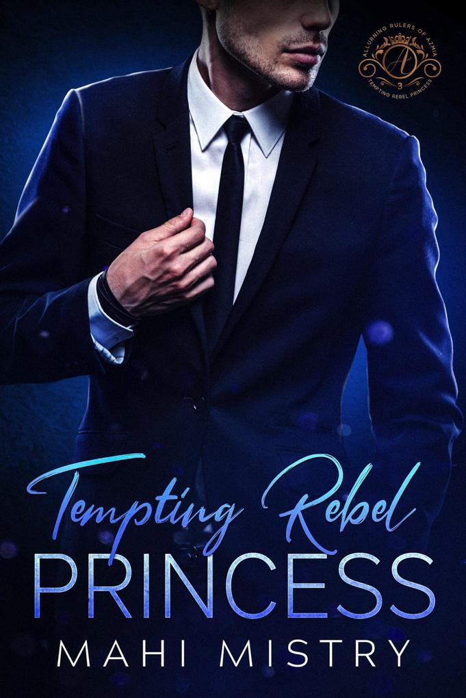Tempting Rebel Princess: A Steamy Navy Seal and Secret Princess Royal Romance (Alluring Rulers of Azmia #3)