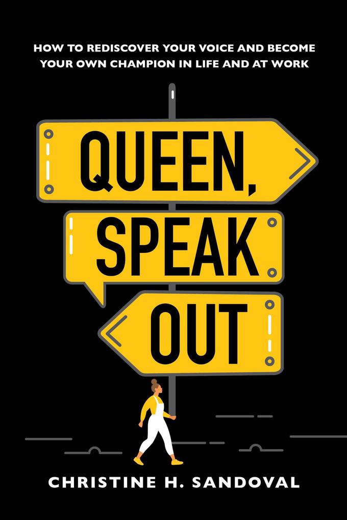 Queen Speak Out: How to Rediscover Your Voice and Become Your Own Champion in Life and at Work
