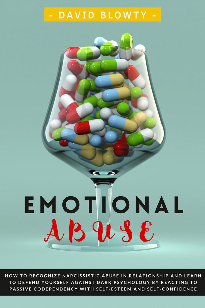 Emotional Abuse: How To Recognize Narcissistic Abuse in Relationship and Learn to Defend Yourself Against Dark Psychology by Reacting to Passive Codependency with Self-esteem and Self-confidence.