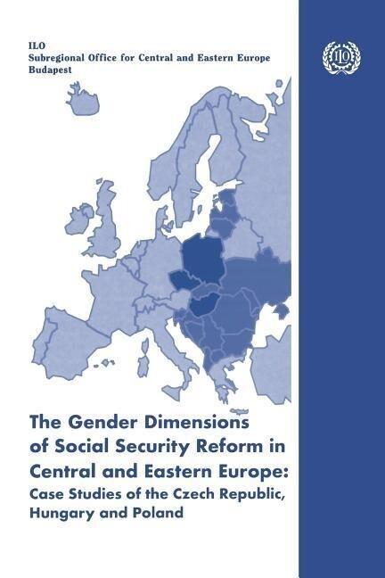 The gender dimensions of social security reform in Central and Eastern Europe: Case studies of the Czech Republic Hungary and Poland