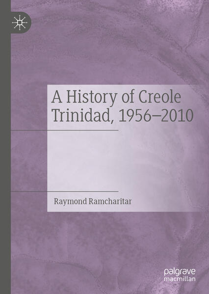 A History of Creole Trinidad 1956-2010