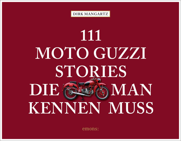 111 Moto Guzzi-Stories die man kennen muss