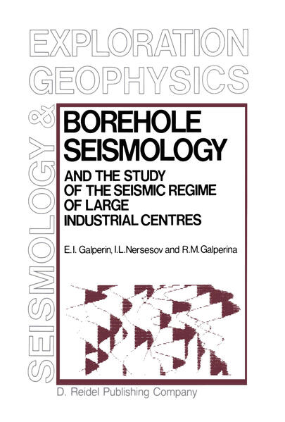 Borehole Seismology and the Study of the Seismic Regime of Large Industrial Centres - E. I. Galperin/ I. L. Nersesov