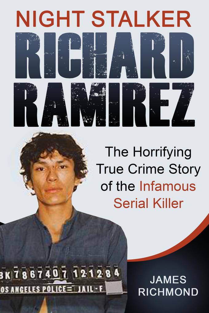 Night Stalker Richard Ramirez: The Horrifying True Crime Story of the Infamous Serial Killer