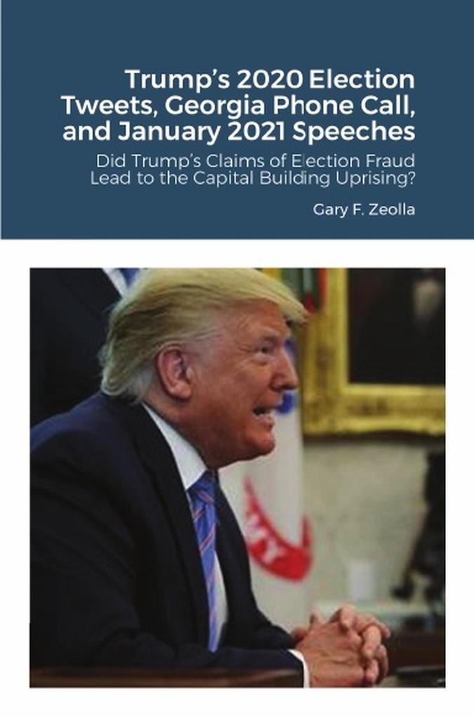 Trump‘s 2020 Election Tweets Georgia Phone Call and January 2021 Speeches