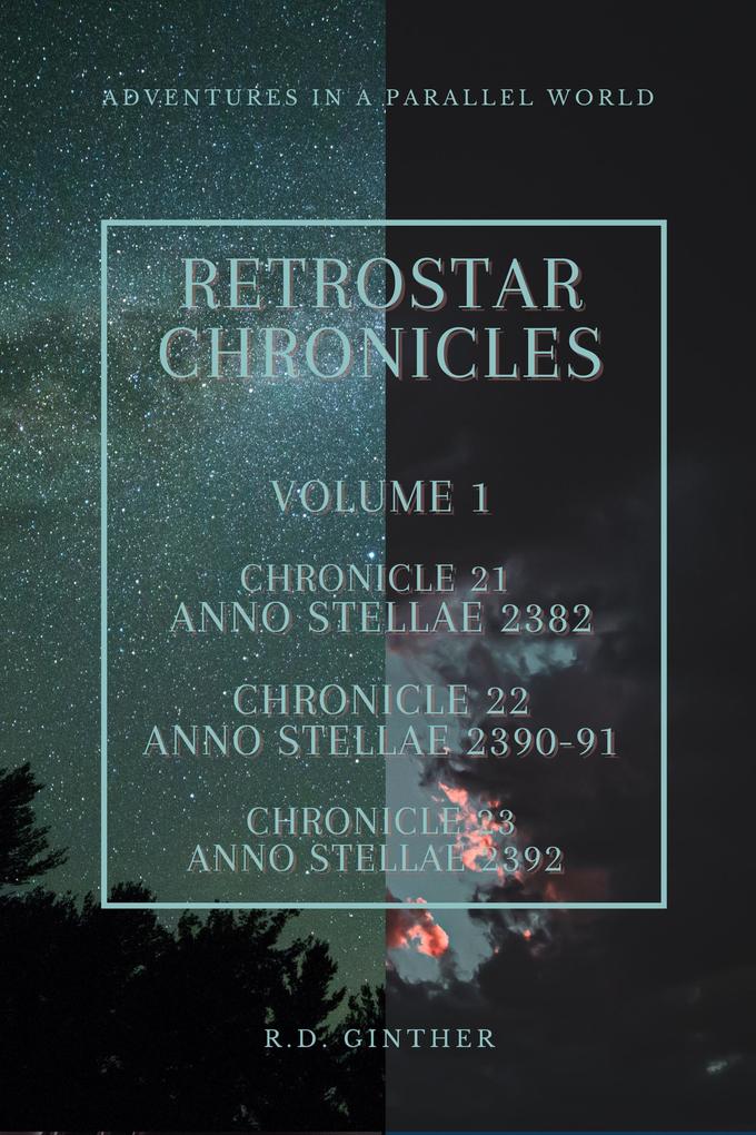 Anno Stellae 2382 Anno Stellae 2390-91 Anno Stellae 2392 (RetroStar Chronicles #1)