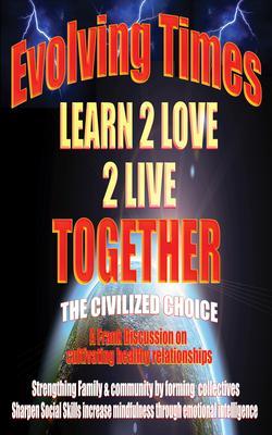 Evolving Times Learn 2 Love 2 Live Together