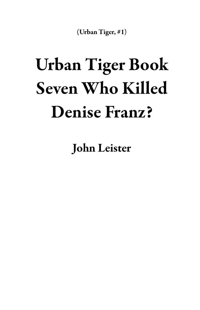 Urban Tiger Book Seven Who Killed Denise Franz?