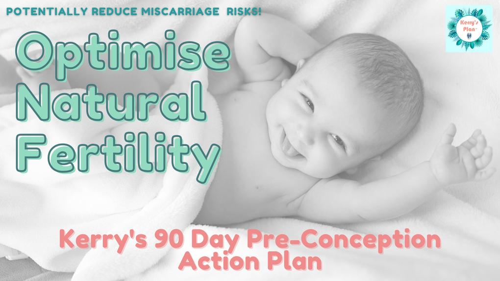 Optimise Natural Conception -Kerry‘s 90 Day Pre-Conception Action Plan