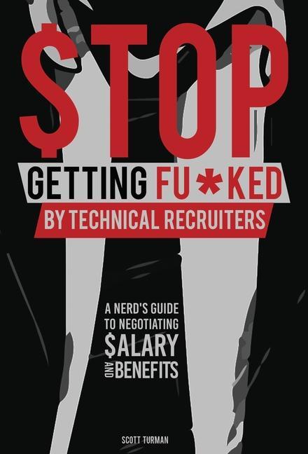 Stop Getting Fu*ked by Technical Recruiters: A Nerd‘s Guide to Negotiating Salary and Benefits