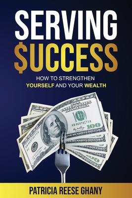 Serving Success: How to strengthen yourself and your wealth