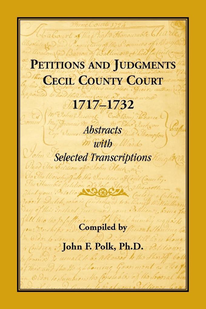 Petitions and Judgments Cecil County Court 1717-1732. Abstracts with Selected Transcriptions