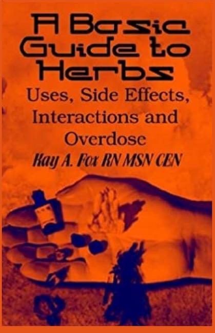 A Basic Guide To Herbs: Uses Side Effects Interactions and Overdose