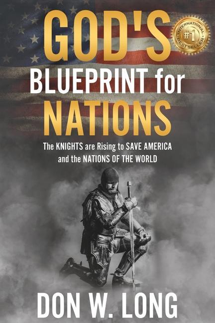 God‘s Blueprint for Nations: The KNIGHTS are Rising to SAVE AMERICA and the NATIONS OF THE WORLD