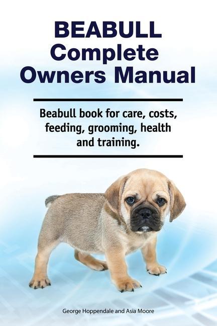 Beabull Complete Owners Manual. Beabull book for care costs feeding grooming health and training.