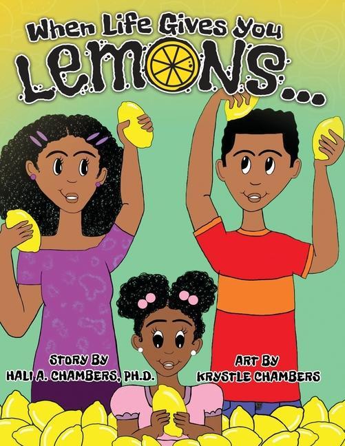 When Life Gives You Lemons...: An empowering children‘s book about three young siblings who learn how to work together to starting a successful busin