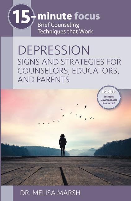 15-Minute Focus: Depression: Signs and Strategies for Counselors Educators and Parents