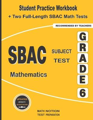 SBAC Subject Test Mathematics Grade 6: Student Practice Workbook + Two Full-Length SBAC Math Tests