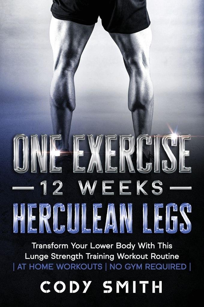 One Exercise 12 Weeks Herculean Legs