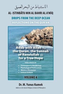 Adab with Allah the Qurãn the Sunnah of Rasulullah (saw) for a True Hope: Al-Istinbãtu Min Al-Bahri Al A‘mìq: Drops From the Deep Ocean-Reflections