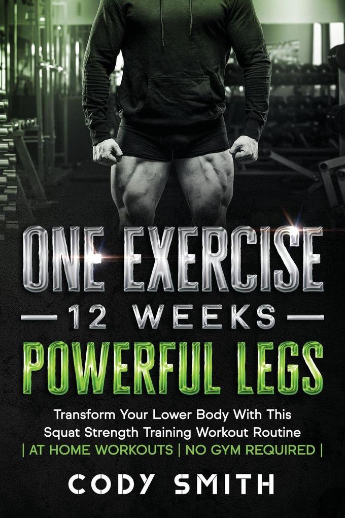 One Exercise 12 Weeks Powerful Legs