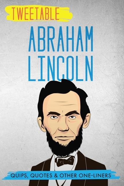 Tweetable Abraham Lincoln: Quips Quotes & Other One-Liners