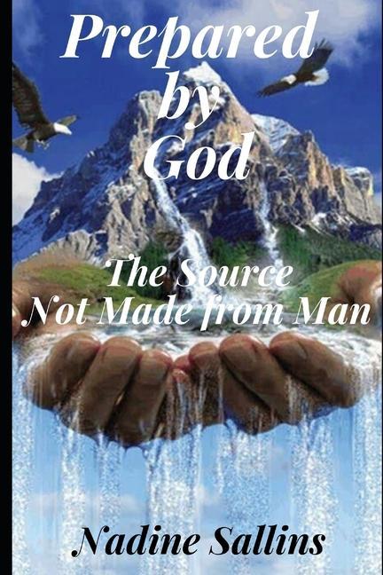 Prepared By God: The Source Not Made From Man