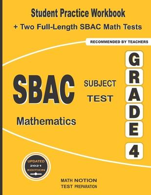 SBAC Subject Test Mathematics Grade 4: Student Practice Workbook + Two Full-Length SBAC Math Tests