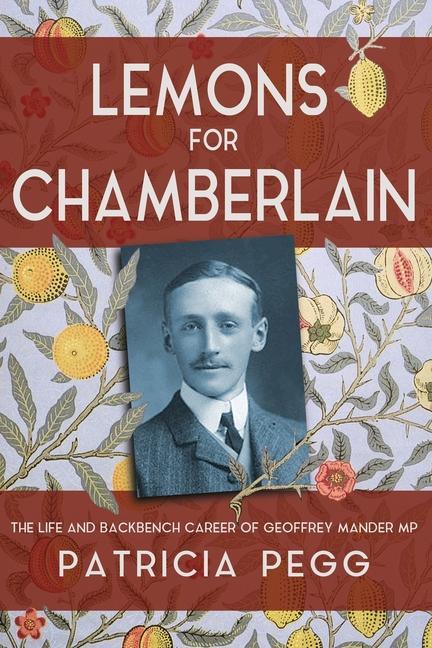 Lemons for Chamberlain: The Life and Backbench Career of Geoffrey Mander MP