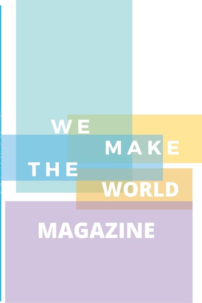 WE MAKE THE WORLD MAGAZINE - ISSUE 1