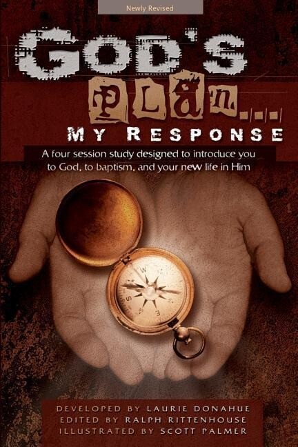 God‘s Plan... My Response: A Four Session Study ed to Introduce You to God to Baptism and Your New Life in Him