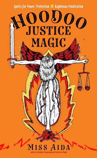 Hoodoo Justice Magic: Spells for Power Protection and Righteous Vindication