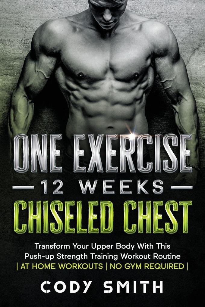 One Exercise 12 Weeks Chiseled Chest