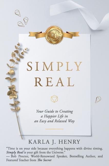 Simply Real: Your Guide to Creating a Happier Life in an Easy and Relaxed Way